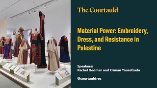 Material Power: Embroidery, Dress, and Resistance in Palestine by The Courtauld 222 views 2 weeks ago 1 hour, 19 minutes