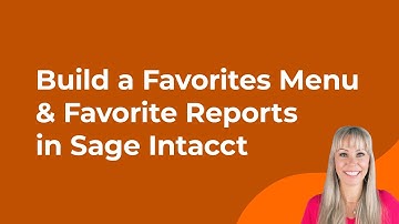 How to Build a Favorites Menu & Favorite Reports in Sage Intacct