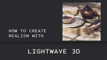 LIGHTWAVE 3D / Realism with Lightwave 3D Tea-Time ( Advanced Level )