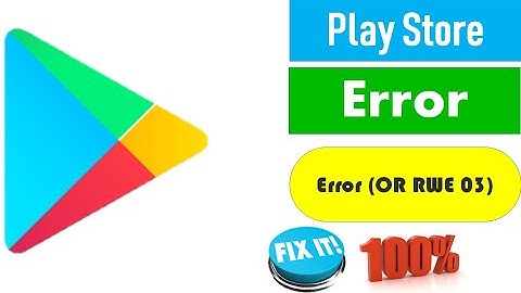 Play Store Except An Error OR RWE 03