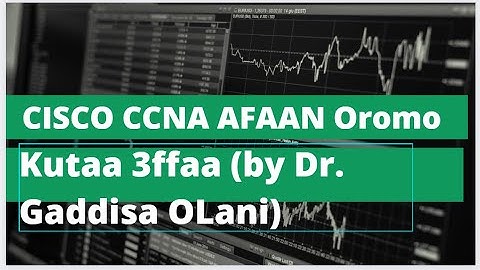 Afaan Oromo CCNA Part 3 (CISCO packet tracer configuration and example)