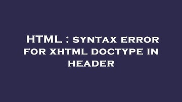 HTML : syntax error for xhtml doctype in header