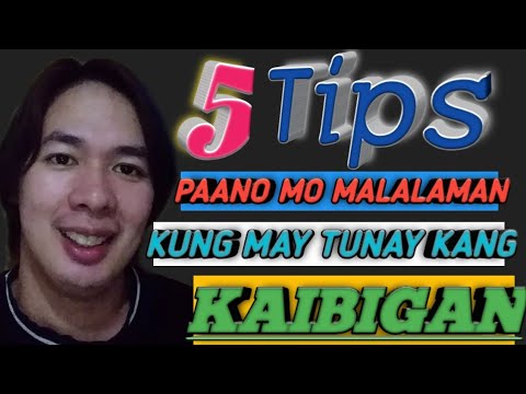 PAANO MO MALALAMAN KUNG MAY TUNAY KANG KAIBIGAN (5 TIPS )