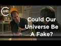 Nick Bostrum - Could Our Universe Be a Fake?