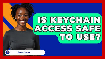 Is Keychain Access Safe To Use? - Be App Savvy