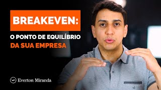 O que é Breakeven O famoso ponto de equilíbrio da sua empresa - Empreendedorismo | Everton Miranda