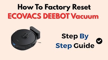 How To Factory Reset ECOVACS DEEBOT Vacuum – WiFi & App Setup Fix