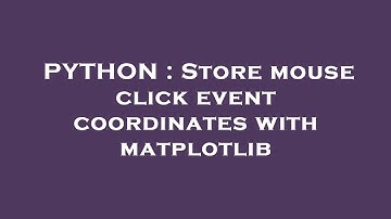 PYTHON : Store mouse click event coordinates with matplotlib