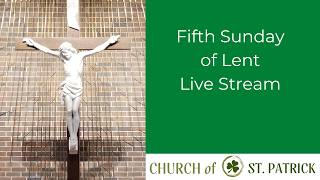 Fifth Sunday of Lent- March 22nd, 2026
