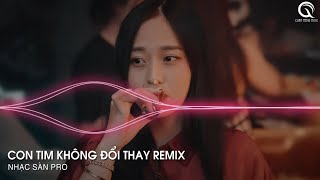 Rượu Nào Dành Cho Người Say Remix - Con Tim Không Đổi Thay Remix TikTok - Đâu Phải Cho Anh Remix