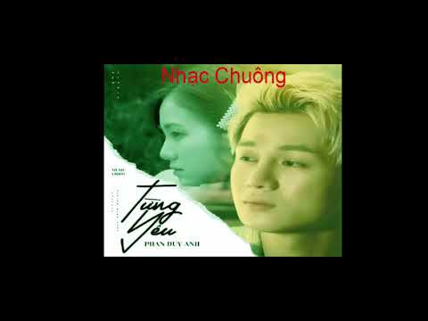 Tải Nhạc Chuông [Từng Yêu] – Phan Duy Anh- Remix