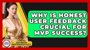 Why Is Honest User Feedback Crucial For MVP Success? - Asian American Entrepreneurship Success
