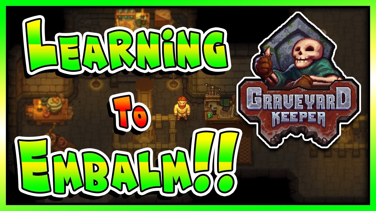 Learning how to Embalm!! Graveyard Keeper YouTube