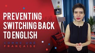 French Tips: Stop French Conversations from Switching Back to English
