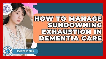 How To Manage Sundowning Exhaustion In Dementia Care - Test