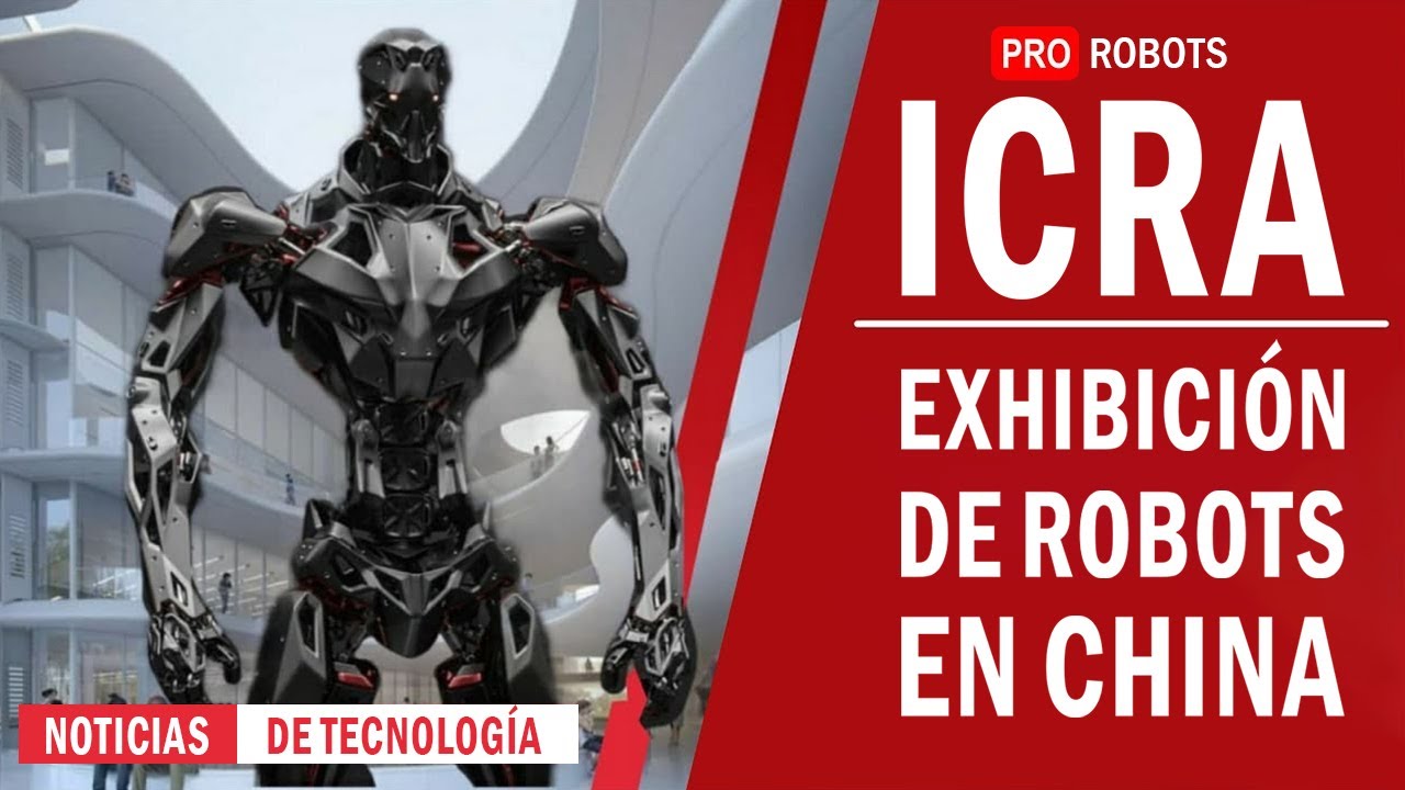 ICRA - la exposición de robots más grande de China | Noticias de alta tecnología