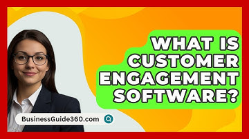 What Is Customer Engagement Software? - BusinessGuide360.com