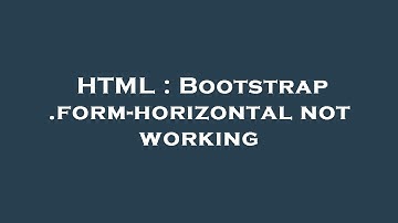 HTML : Bootstrap .form-horizontal not working