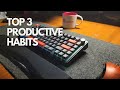 3 Habits That Transformed My Productivity (In Less Than 10 Minutes a Day!)