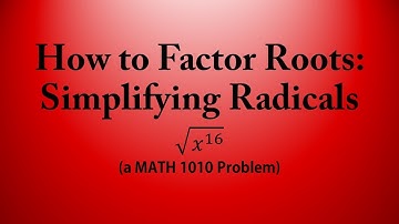 How to Factor Roots: Simplifying Radicals (a MATH 1010 Problem)