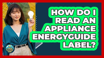 How Do I Read an Appliance EnergyGuide Label?