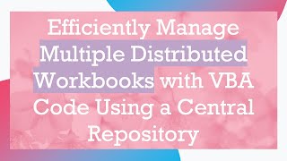 Efficiently Manage Multiple Distributed Workbooks with VBA Code Using a Central Repository