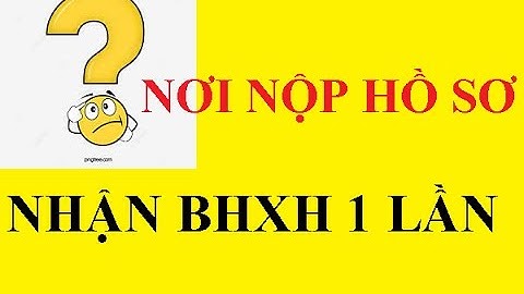 Thanh toán bảo hiểm xã hội 1 lần ở đâu