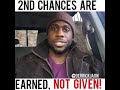 2nd CHANCES ARE EARNED,  NOT GIVEN!