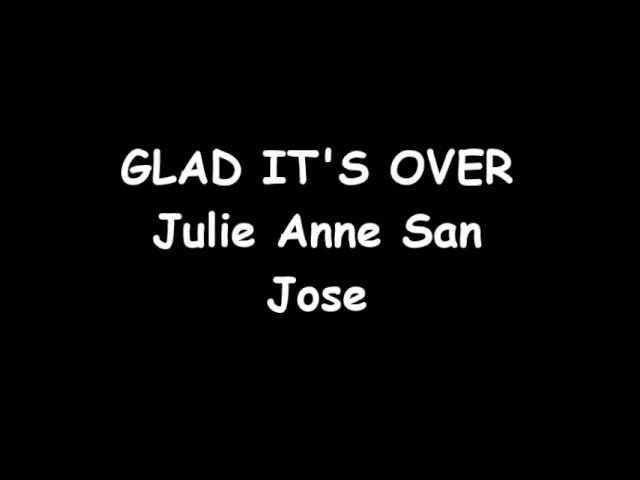 Julie Anne San Jose - Glad It's Over Lyrics class=