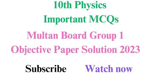 Multan Board Class 10 Physics group 1 Objective Paper 2023 solution|First Annual 2023
