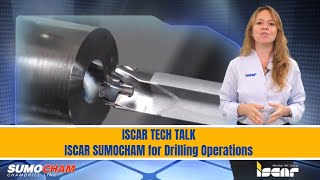 ISCAR TECH TALK - ISCAR SUMOCHAM for Drilling Operations