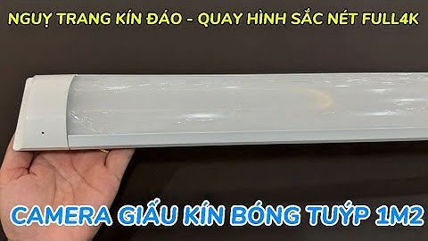 Camera giấu kín bóng tuýp 1m2 HÀNG ĐỘC QUYỀN , camera nguỵ trang bóng tuýp wifi full4k tốt nhất