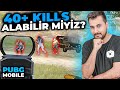 40+ KİLLS ALABİLİR MİYİZ?? / PUBG MOBILE