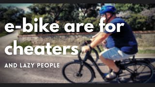 E-bikes Are For Cheaters And Lazy People?
