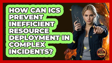 How Can ICS Prevent Inefficient Resource Deployment In Complex Incidents? - Man vs. Disaster