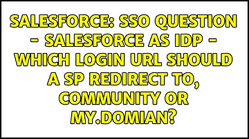 SSO Question - Salesforce as IdP - Which login url should a SP redirect to, Community OR my.domian?