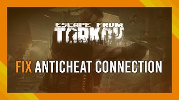 Fix: Anticheat Connection Failed | Escape from Tarkov Guide