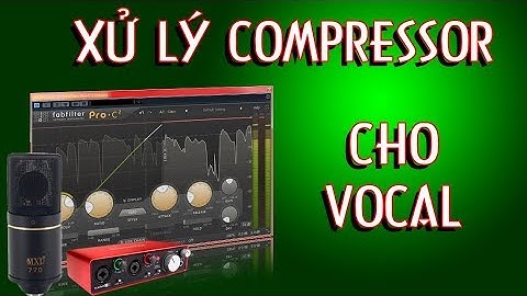 Xử Lý Compressor Cho Vocal By Fabfilter C2 Kết Hợp Cubase 7 + MXL 770 Để Hát Live Stream