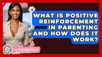 What Is Positive Reinforcement In Parenting And How Does It Work? - The Relatable Mother