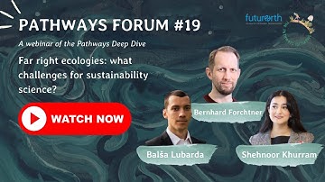 Pathways Forum #19 | Deep Dive - Far right ecologies: what challenges for sustainability science?