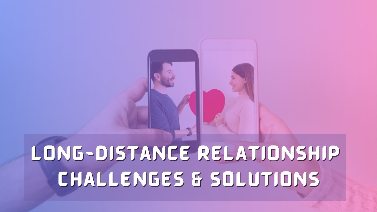 Long-Distance Relationship Challenges & Solutions | Make Your LDR Work