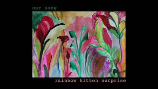 Rainbow Kitten Surprise - Our Song Official Audio