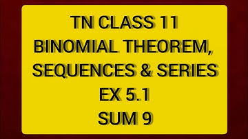 TN CLASS 11 MATHS BINOMIAL THEOREM SEQUENCES & SERIES EX 5.1 SUM 9