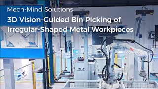 3D Vision-Guided Bin Picking of Irregular-Shaped Metal Workpieces | Mech-Mind’s Application in Auto