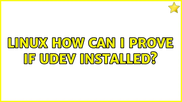 Linux How can I prove if udev installed? (3 Solutions!!)