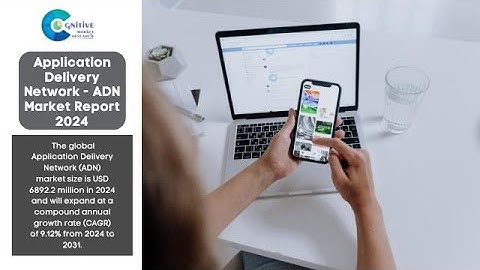 Application Delivery Network ADN Market Report 2024 | Forecast, Market Size & Growth