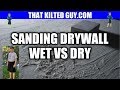 WHICH IS BETTER??? Wet or dry sanding of Drywall