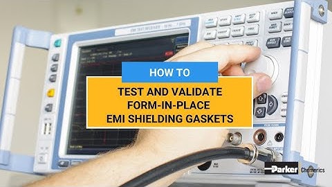 How To Test and Validate Form-In-Place EMI Shielding Gaskets | Chomerics | Parker Hannifin