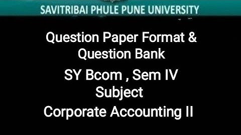 S.Y.B.Com, Sem IV - Corporate Accounting II - Question Paper Format & Question Bank