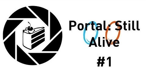 Portal: Still Alive - Part 1